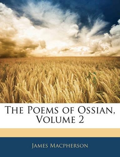 The Poems of Ossian, Volume 2: (English)