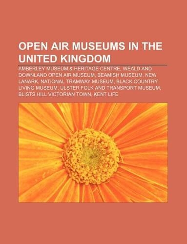 Open Air Museums in the United Kingdom: Amberley Museum & Heritage Centre, Weald and Downland Open Air Museum, Beamish Museum, New Lanark(English)