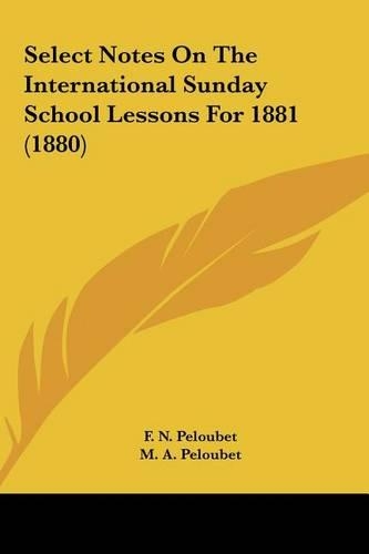Select Notes on the International Sunday School Lessons for 1881 (1880): (English)