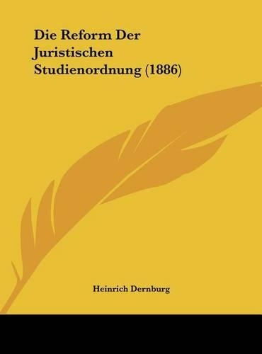Die Reform Der Juristischen Studienordnung (1886)