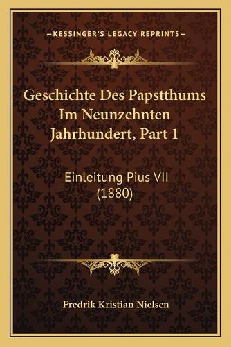 Geschichte Des Papstthums Im Neunzehnten Jahrhundert, Part 1