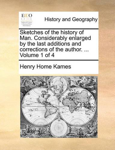 Sketches of the history of Man. Considerably enlarged by the last additions and corrections of the author. ... Volume 1 of 4