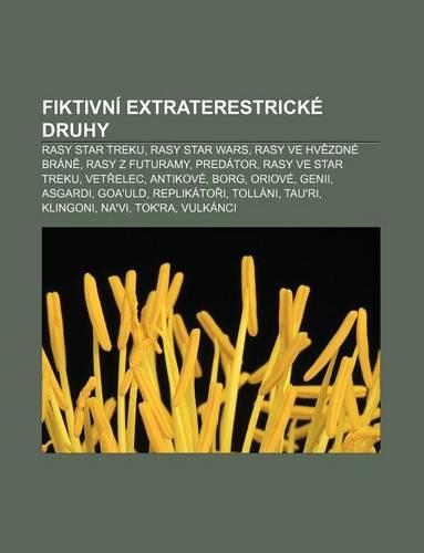 Fiktivni Extraterestricke Druhy: Rasy Star Treku, Rasy Star Wars, Rasy Ve Hv Zdne Bran, Rasy Z Futuramy, Predator, Rasy Ve Star Treku(Czech)
