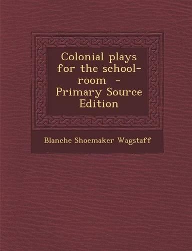 Colonial Plays for the School-Room