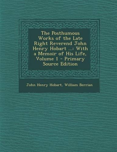 The Posthumous Works of the Late Right Reverend John Henry Hobart ...
