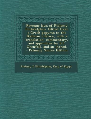 Revenue Laws of Ptolemy Philadelphus. Edited from a Greek Papyrus in the Bodleian Library, with a Translation, Commentary, and Appendices by B.P. Gren