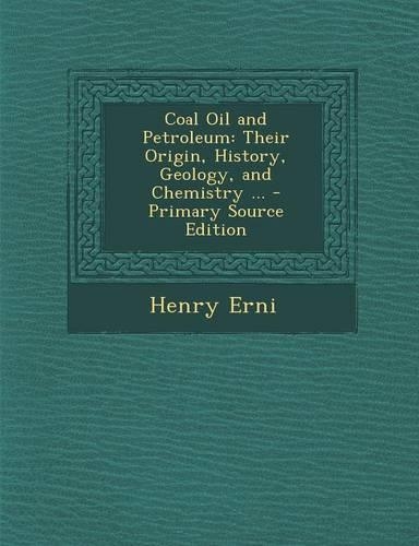 Coal Oil and Petroleum: Their Origin, History, Geology, and Chemistry ...