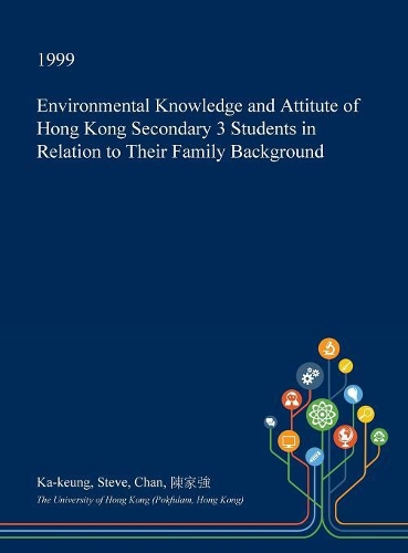 Environmental Knowledge and Attitute of Hong Kong Secondary 3 Students in Relation to Their Family Background: (English)
