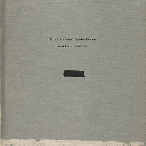 Kurt Halsey Frederiksen Works Obscured