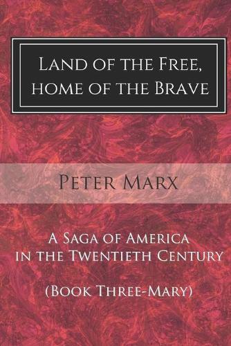 Land of the Free, Home of the Brave: A Saga of America in the Twentieth Century(3 Mary)