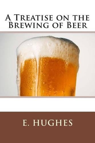 A Treatise on the Brewing of Beer