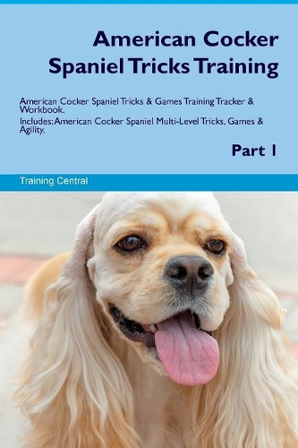 American Cocker Spaniel Tricks Training American Cocker Spaniel Tricks & Games Training Tracker & Workbook. Includes