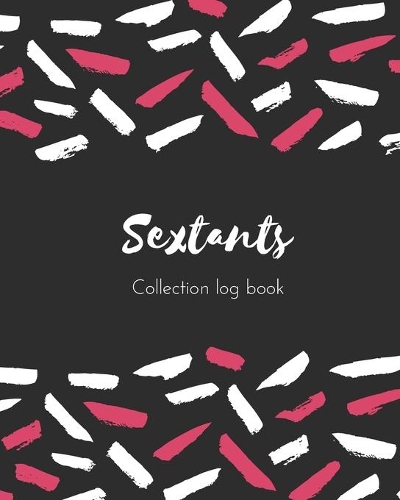 Sextants Collection log book: Keep Track Your Collectables ( 60 Sections For Management Your Personal Collection ) - 125 Pages, 8x10 Inches, Paperback