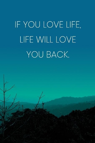 Inspirational Quote Notebook - 'If You Love Life, Life Will Love You Back.' - Inspirational Journal to Write in - Inspirational Quote Diary