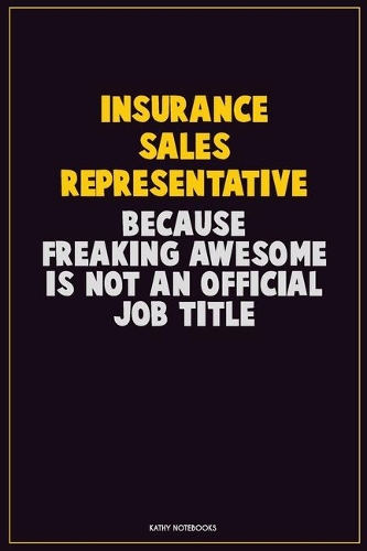 Insurance Sales Representative, Because Freaking Awesome Is Not An Official Job Title