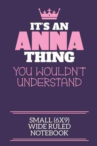 It's An Anna Thing You Wouldn't Understand Small (6x9) Wide Ruled Notebook