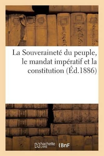 La Souveraineté Du Peuple, Le Mandat Impératif Et La Constitution: (Sciences Sociales)