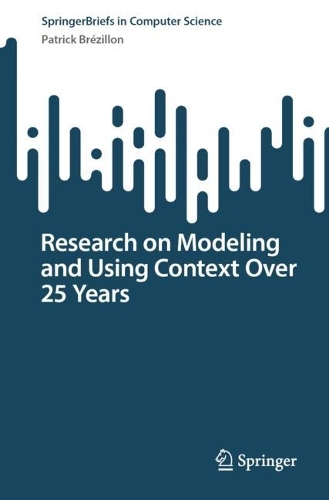 Research on Modeling and Using Context Over 25 Years: (SpringerBriefs in Computer Science)