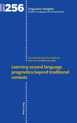 Learning second language pragmatics beyond traditional contexts: (256 Linguistic Insights)
