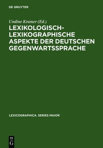 Lexikologisch-Lexikographische Aspekte Der Deutschen Gegenwartssprache: Symposiumsvortrage, Berlin 1997(101 Lexicographica. Series Maior)