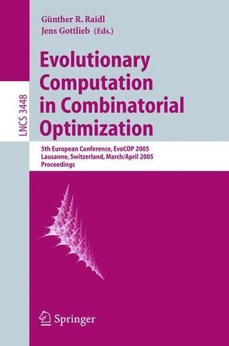 Evolutionary Computation in Combinatorial Optimization: 5th European Conference, EvoCOP 2005, Lausanne, Switzerland, March 30 - April 1, 2005, Proceedings(Theoretical Computer Science and General Issues)