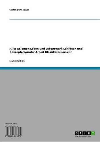 Alice Salomon Leben Und Lebenswerk Leitideen Und Konzepte Sozialer Arbeit Klassikerdiskussion