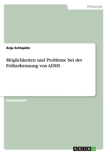 Möglichkeiten und Probleme bei der Früherkennung von ADHS: (German)