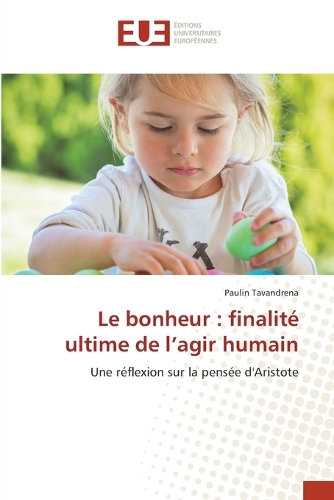 Le bonheur: finalité ultime de l'agir humain