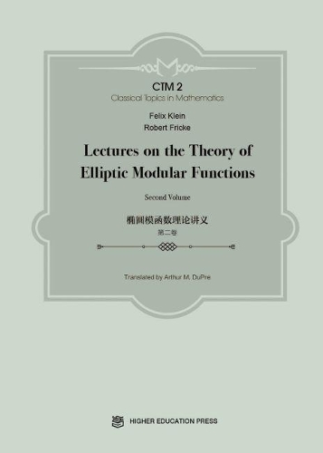 Lectures on the Theory of Elliptic Modular Functions: Second Volume: (Classical Topics in Mathematics)