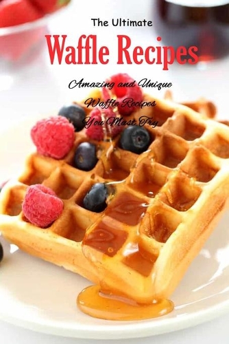 The Ultimate Waffle Recipes