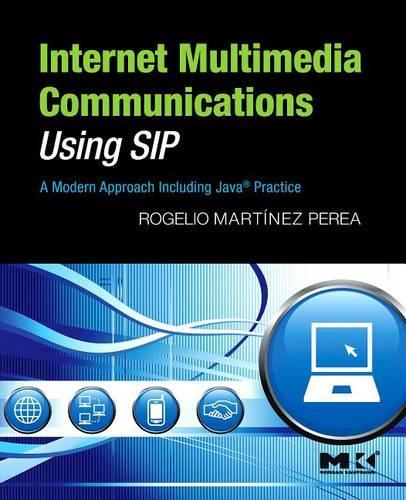 Internet Multimedia Communications Using Sip: A Modern Approach Including Java (R) Practice(Morgan Kaufmann Series in Networking (eBook))