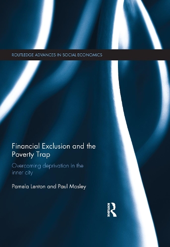 Financial Exclusion and the Poverty Trap: Overcoming Deprivation in the Inner City(Routledge Advances in Social Economics)