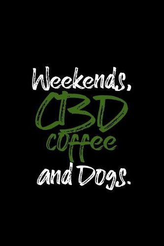 Weekends, CBD Coffee and Dogs: Lined Journal - Weekends CBD Coffee And Dogs Hemp Oil Caffeine Relaxing Gift - Black Ruled Diary, Prayer, Gratitude, Writing, Travel, Notebook For M