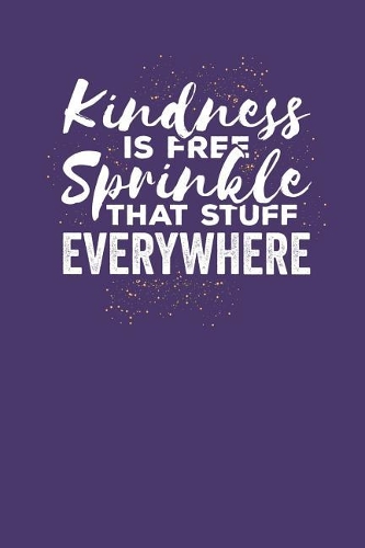 Kindness is Free Sprinkle That Stuff Everywhere: Lined Journal Lined Notebook 6x9 110 Pages Ruled