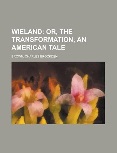 Wieland; Or, the Transformation, an American Tale