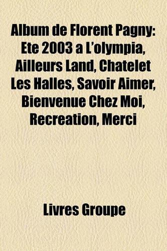 Album de Florent Pagny: T 2003 L'Olympia, Ailleurs Land, Ch[telet Les Halles, Savoir Aimer, Bienvenue Chez Moi, Rcration, Merci(French)