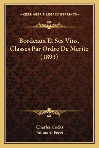 Bordeaux Et Ses Vins, Classes Par Ordre De Merite (1893)