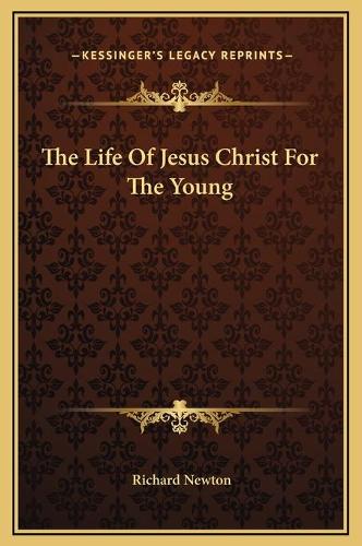 The Life Of Jesus Christ For The Young