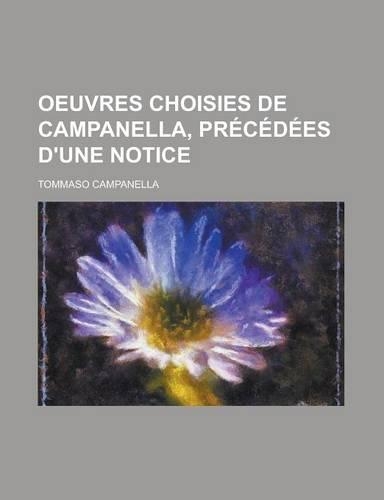Oeuvres Choisies de Campanella, Precedees D'Une Notice: (French)
