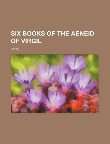Six Books of the Aeneid of Virgil: (English)