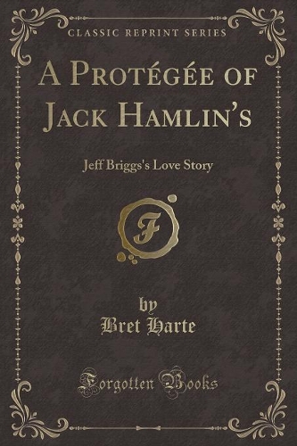 A Protégée of Jack Hamlin's: Jeff Briggs's Love Story (Classic Reprint)(English)
