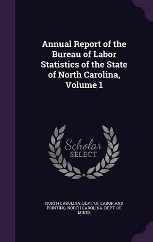 Annual Report of the Bureau of Labor Statistics of the State of North Carolina, Volume 1