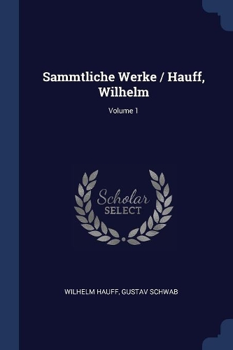 Sammtliche Werke / Hauff, Wilhelm; Volume 1