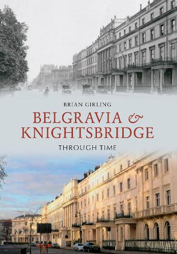 Belgravia & Knightsbridge Through Time: (Through Time)
