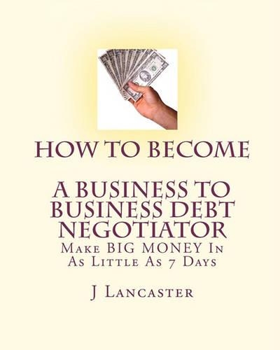 How To Become A BUSINESS TO BUSINESS DEBT NEGOTIATOR