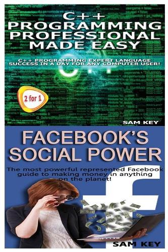C++ Programming Professional Made Easy & Facebook Social Power: (Programming)