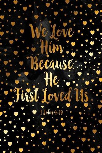 We Love Him, Because He First Loved Us