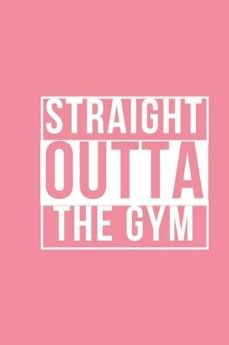 Straight Outta The Gym - Exercise Journal