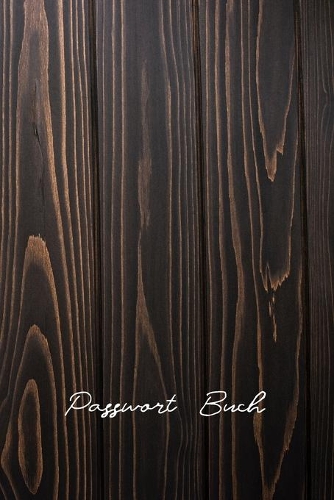 Passwort Buch: Dieses Internet Passwort Buch ist ideal für Senioren und Personen mit mehreren Konten und hilft Ihnen, den Überblick über alle Ihre Passwörter, Webs(1 Deckel Dunkles Holz)