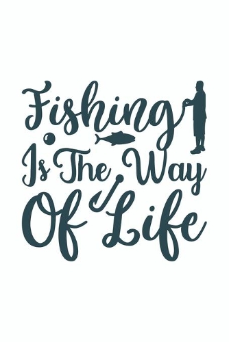 Fishing Is The Way Of Life